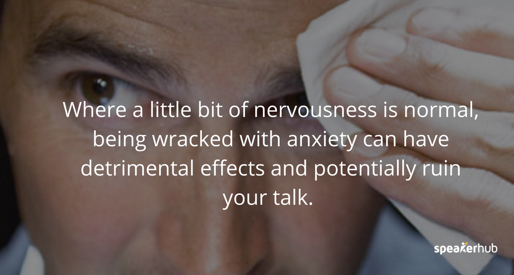 Where a little bit of nervousness is normal, being wracked with anxiety can have detrimental effects and potentially ruin your talk. Where a little bit of nervousness is normal, being wracked with anxiety can have detrimental effects and potentially ruin your talk.