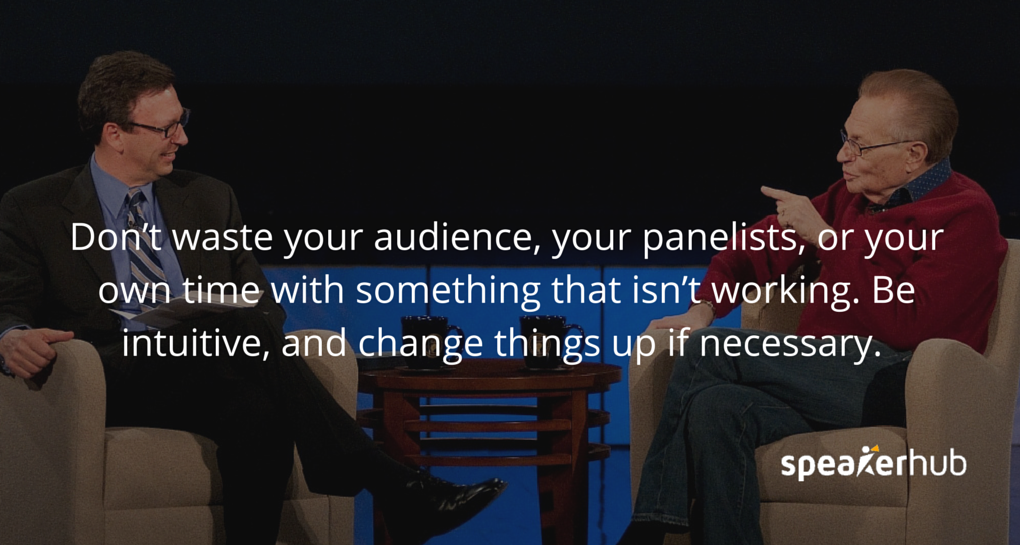 SpeakerHub Quote: \"Don’t waste anyone’s time with something that isn’t working. Be ready to switch tracks; be intuitive, and change things up if necessary. \" SpeakerHub Quote: \"Don’t waste anyone’s time with something that isn’t working. Be ready to switch tracks; be intuitive, and change things up if necessary. \"