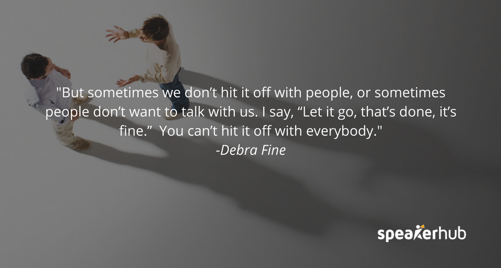 But sometimes we don’t hit it off with people, or sometimes people don’t want to talk with us. I say, “Let it go, that’s done, it’s fine.” You can’t hit it off with everybody. But sometimes we don’t hit it off with people, or sometimes people don’t want to talk with us. I say, “Let it go, that’s done, it’s fine.” You can’t hit it off with everybody.