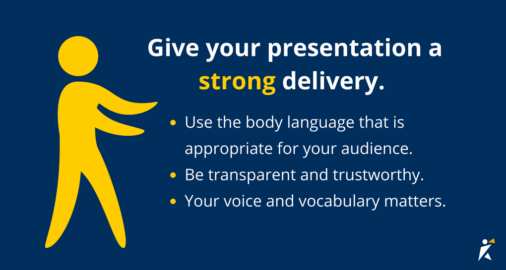Give your presentation a strong delivery. Give your presentation a strong delivery.