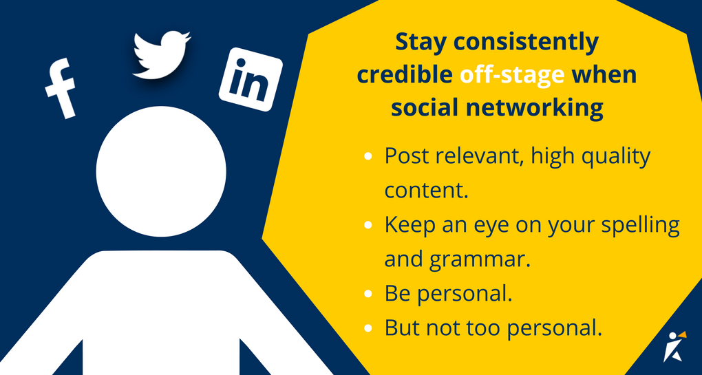 Stay consistently credible off stage Stay consistently credible off stage