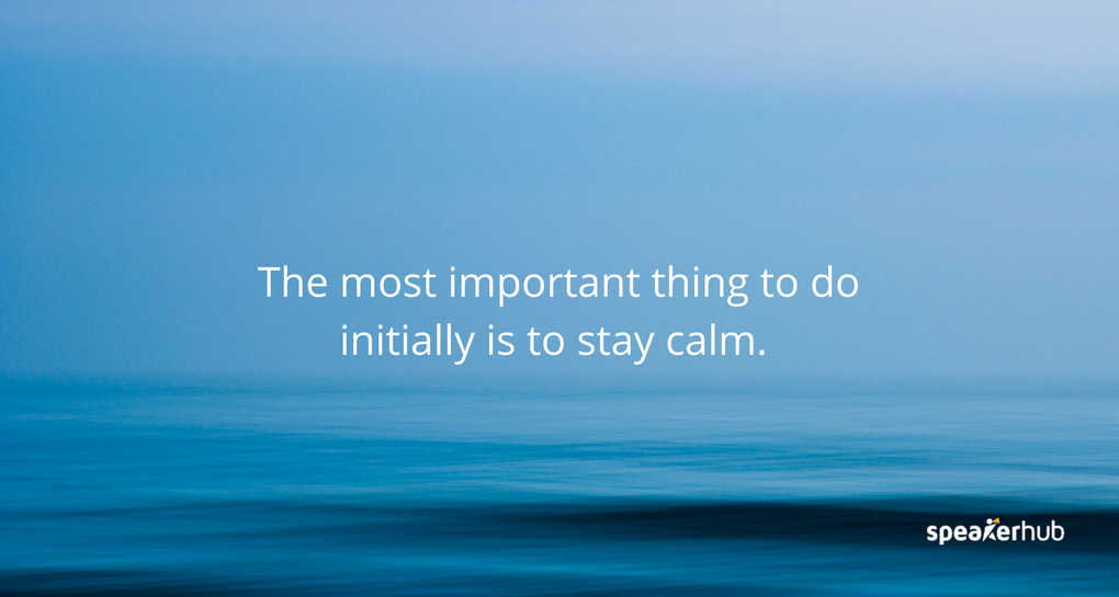 The most important thing initially is to stay calm. The most important thing initially is to stay calm.