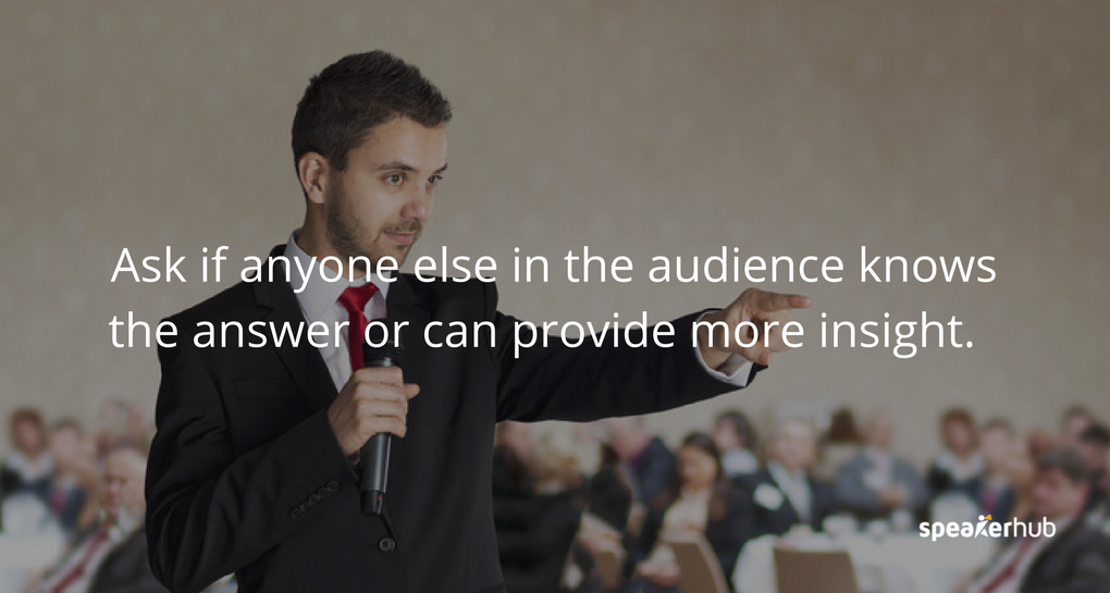 Ask if anyone else in the audience knows the answer or can provide more insight. Ask if anyone else in the audience knows the answer or can provide more insight.
