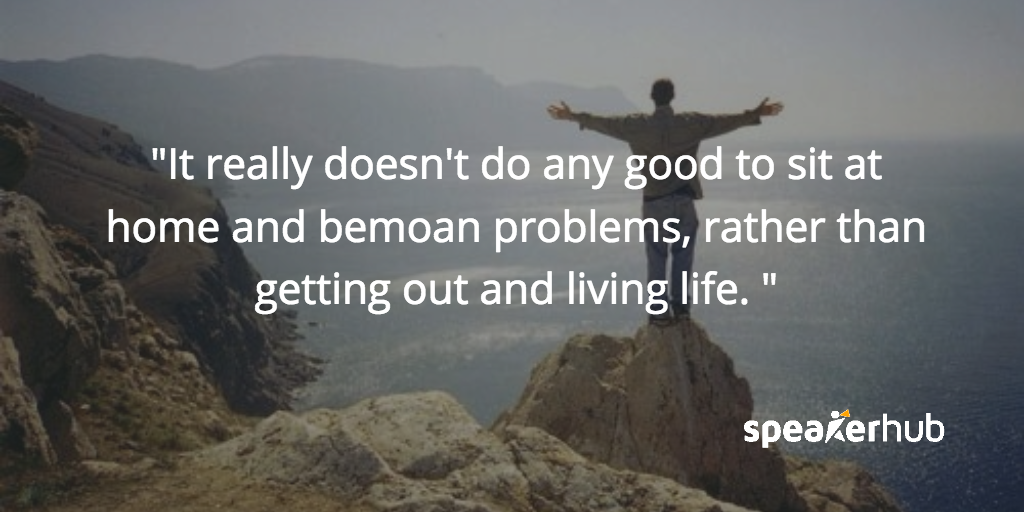 Eric Johnson Quote: It really doesn't do any good to sit at home and bemoan problems, rather than getting out and living life. Eric Johnson Quote: It really doesn't do any good to sit at home and bemoan problems, rather than getting out and living life.