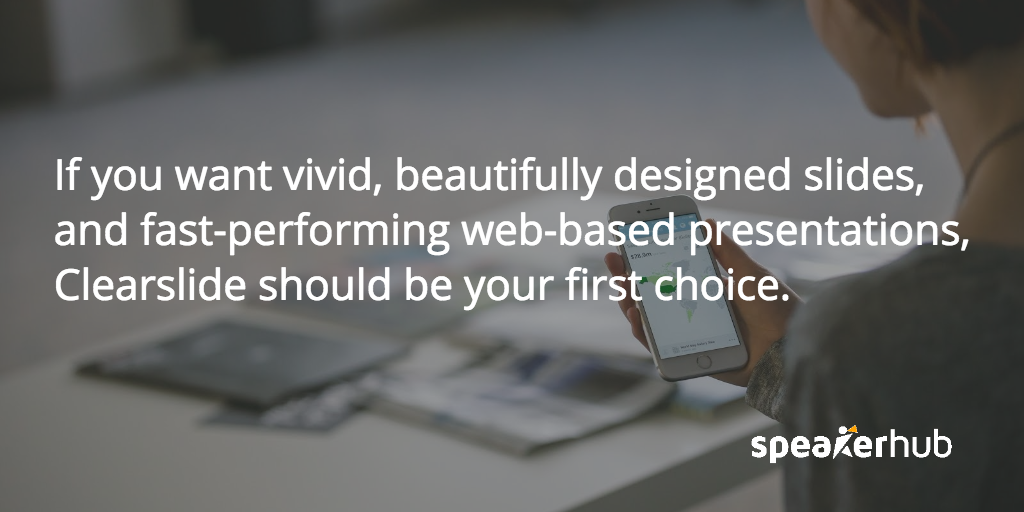 ClearSlides is perfect for beautiful designs on a web-based platform SpeakerHub Quote: ClearSlides is perfect for beautiful designs on a web-based platform