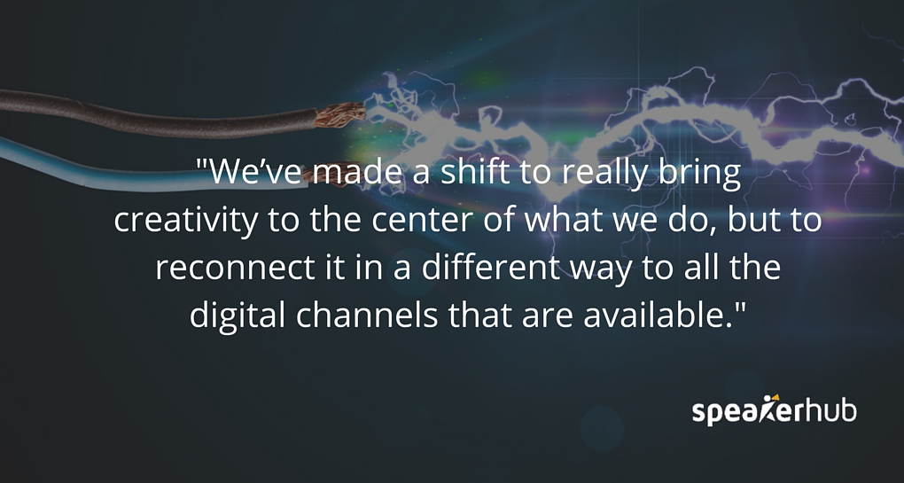 We’ve made a shift to really bring creativity to the center of what we do, but to reconnect it in a different way to all the digital channels that are available. Philip Weiss: We’ve made a shift to really bring creativity to the center of what we do, but to reconnect it in a different way to all the digital channels that are available.