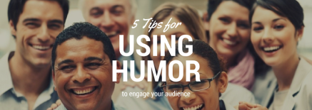 5 Tips on using humor to engage your audience 5 Tips on using humor to engage your audience
