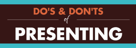 The Do’s and Don’ts When Giving a Presentation The Do’s and Don’ts When Giving a Presentation