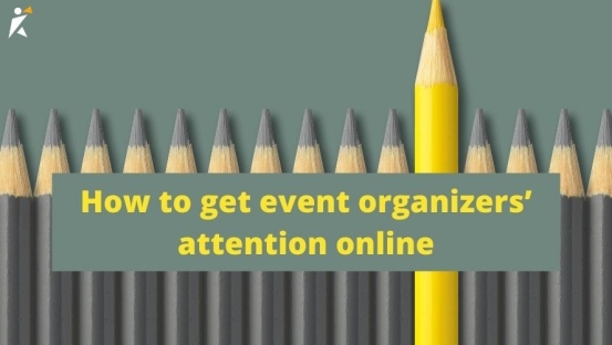 How to get event organizers’ attention online How to get event organizers’ attention online