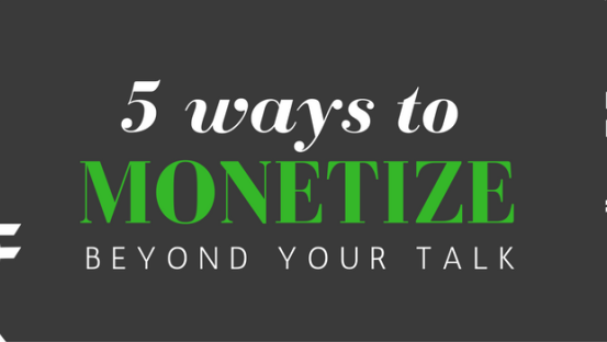Build your speaker business: 5 ways to monetize beyond your talk Build your speaker business: 5 ways to monetize beyond your talk