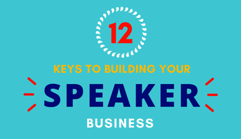 12 Keys to building your speaker business 12 Keys to building your speaker business
