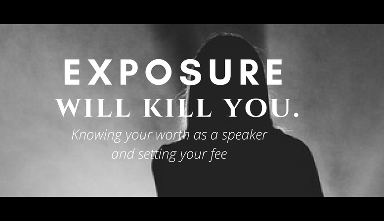 Blog Article by SpeakerHub: "Exposure will kill you: Knowing your worth as a speaker and setting your fee" Blog Article by SpeakerHub: "Exposure will kill you: Knowing your worth as a speaker and setting your fee"