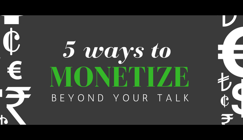 Build your speaker business: 5 ways to monetize beyond your talk Build your speaker business: 5 ways to monetize beyond your talk